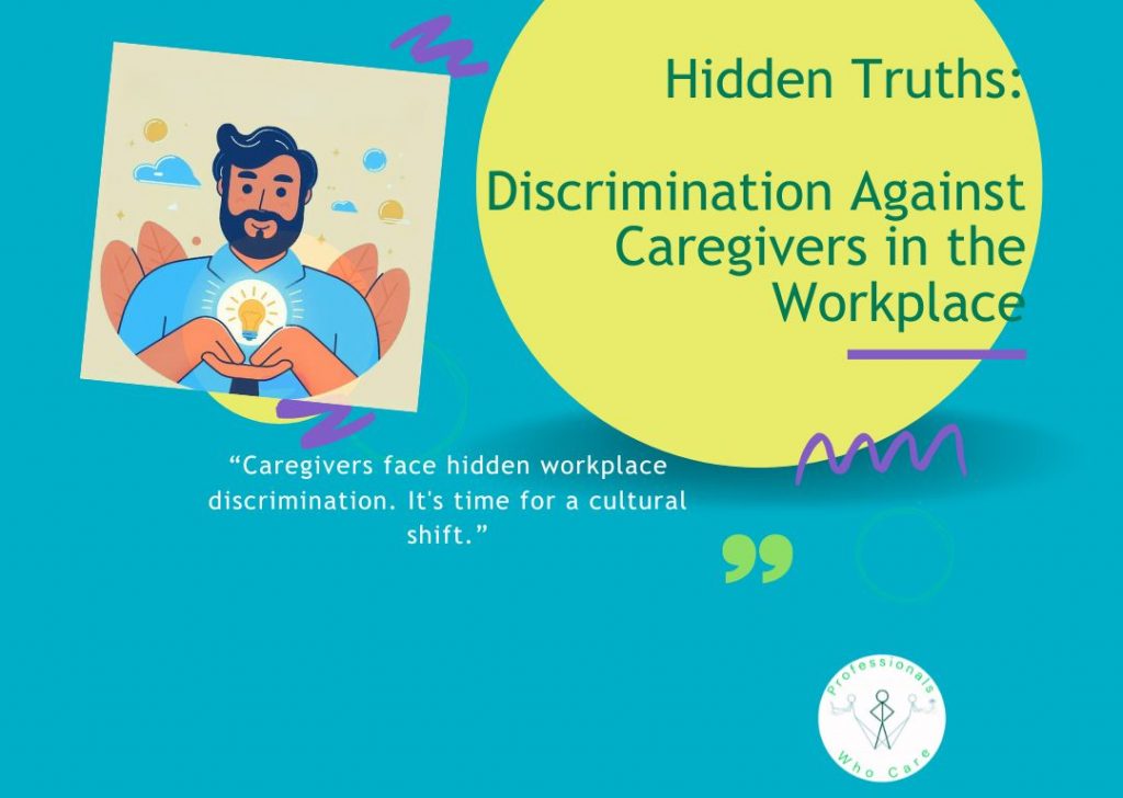 Hidden Truths #7: Discrimination Against Caregivers in the Workplace - Time for a Cultural Shift. Graphic for "Hidden Truths" article on workplace discrimination against caregivers. Features a man holding a glowing lightbulb, and the text: "Discrimination Against Caregivers in the Workplace" and a quote: "Caregivers face hidden workplace discrimination. It's time for a cultural shift."