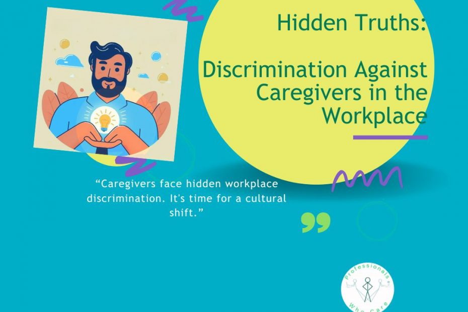 Graphic for "Hidden Truths" article on workplace discrimination against caregivers. Features a man holding a glowing lightbulb, and the text: "Discrimination Against Caregivers in the Workplace" with a quote: "Caregivers face hidden workplace discrimination. It's time for a cultural shift."